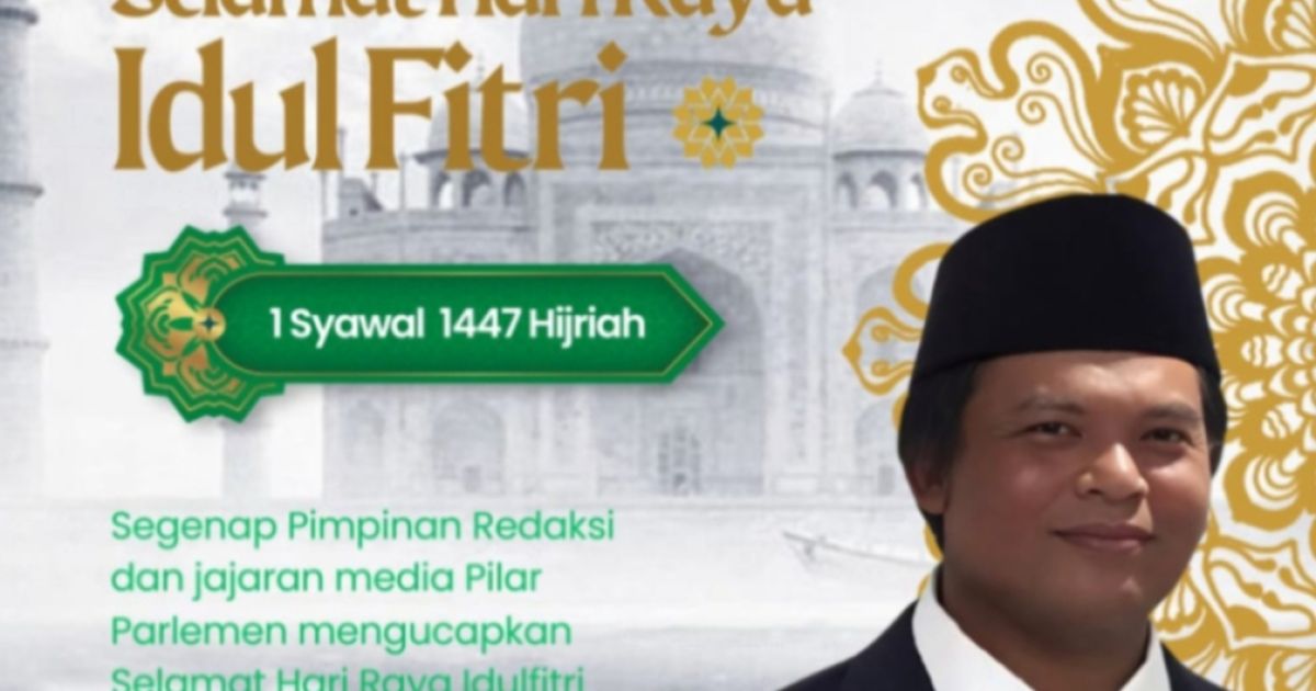 Segenap Pimpinan Redaksi dan Jajaran Media Pilarparlemen Mengucapkan Selamat Hari Raya Idul Fitri 1447 H/ Tahun 2026