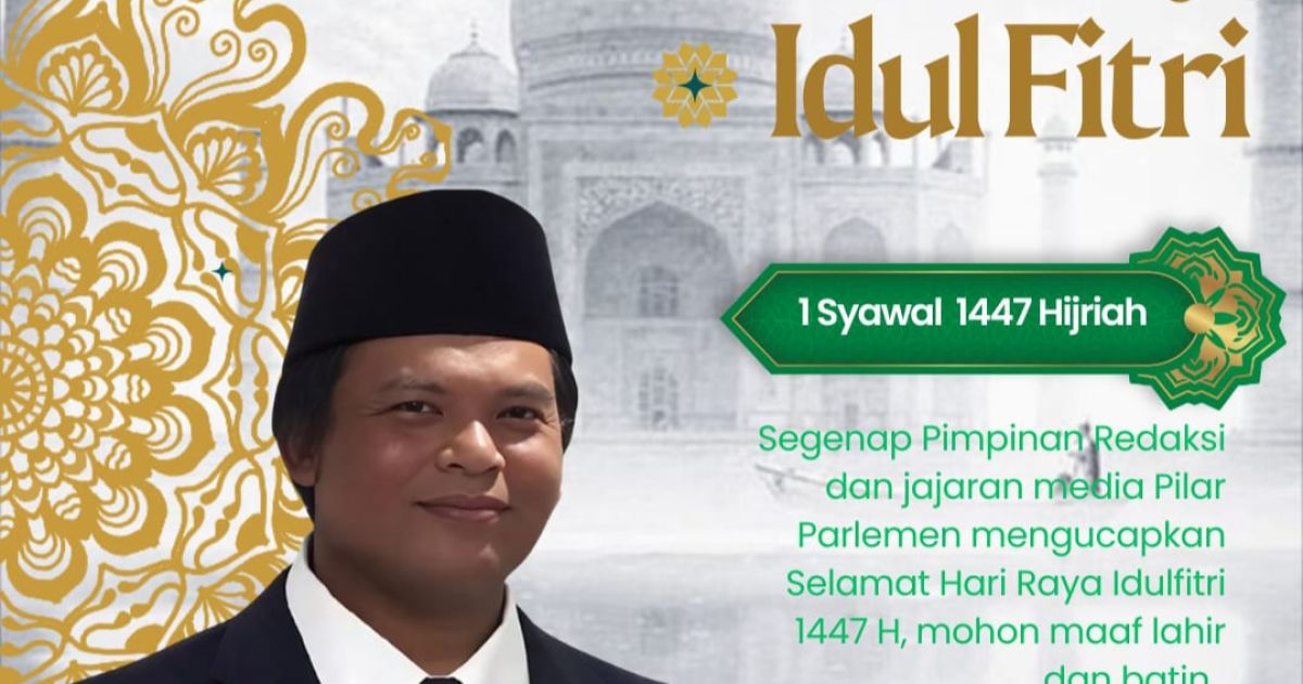 Segenap Pimpinan Redaksi dan Jajaran Media Pilarparlemen Mengucapkan Selamat Hari Raya Idul Fitri 1447 H/ Tahun 2026